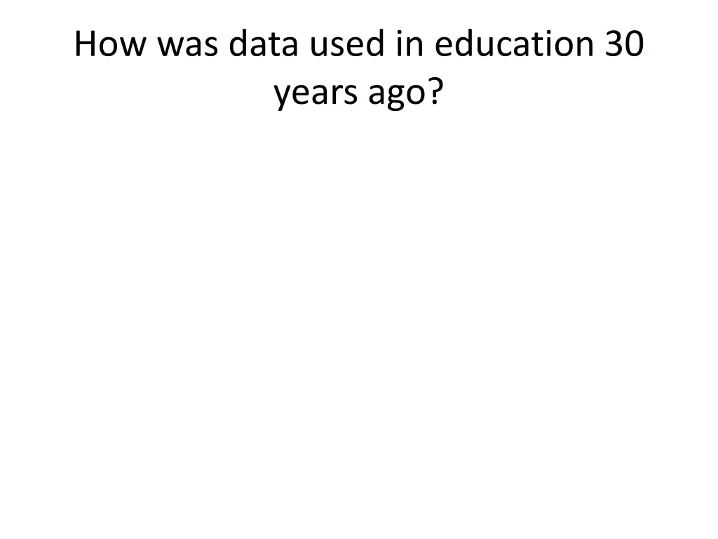 how was data used in education 30 years ago