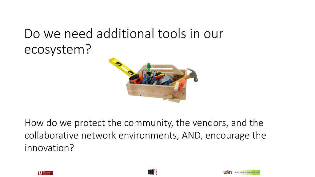 do we need additional tools in our ecosystem