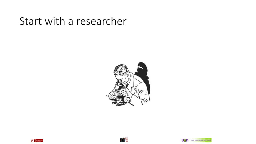 start with a researcher