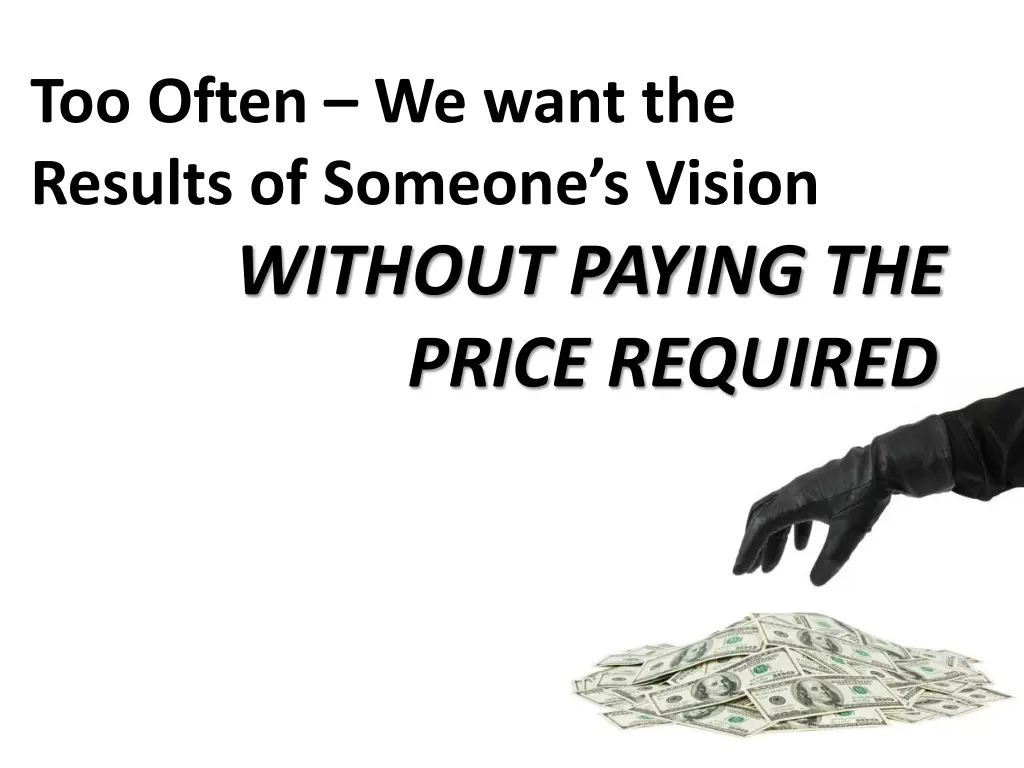 too often we want the results of someone s vision