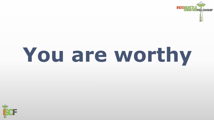 you are worthy