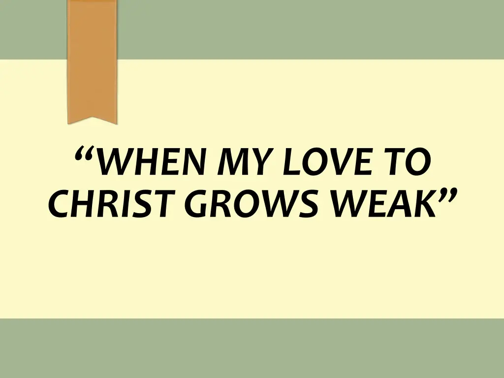 when my love to christ grows weak