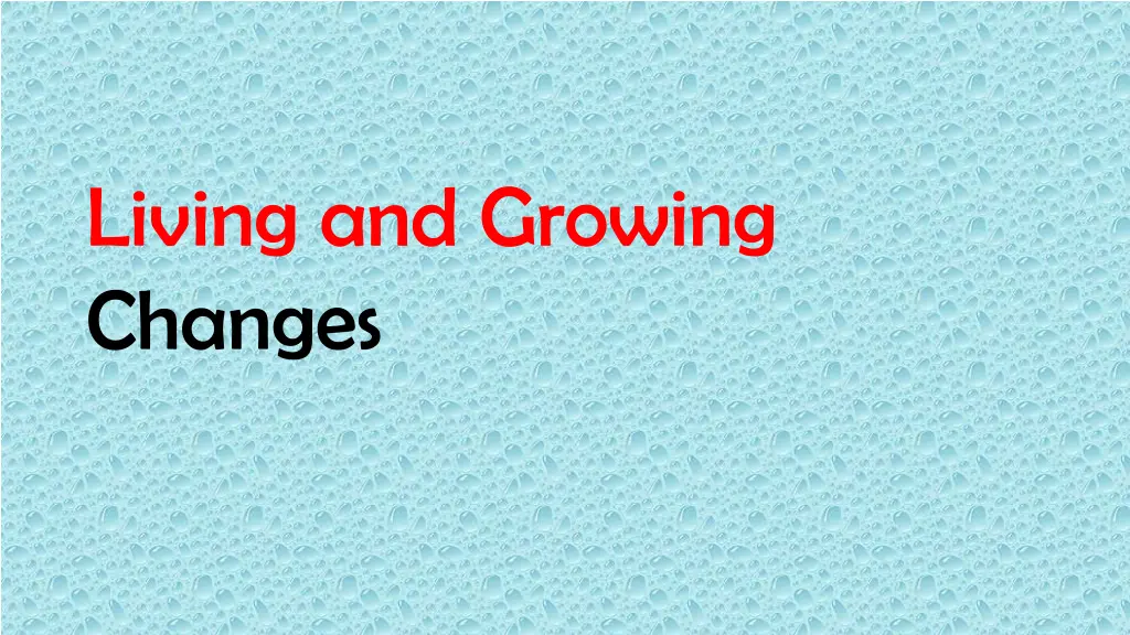 living and growing changes