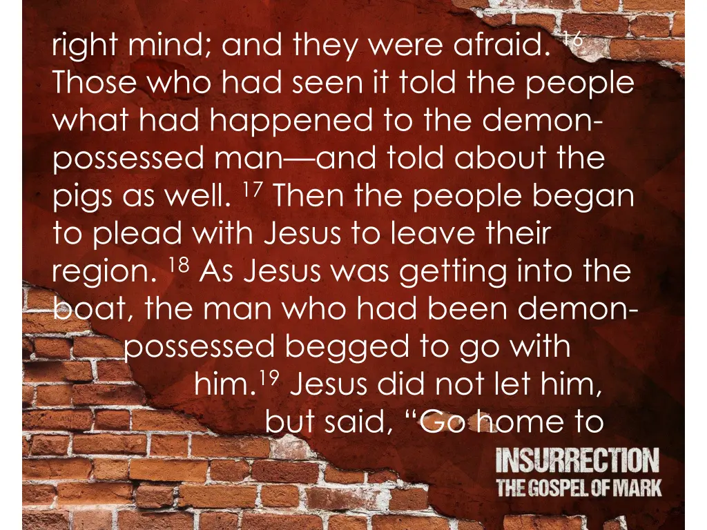 right mind and they were afraid 16 those