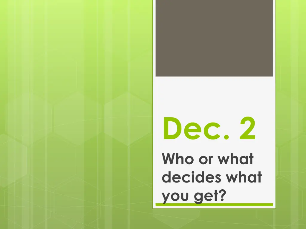 dec 2 who or what decides what you get