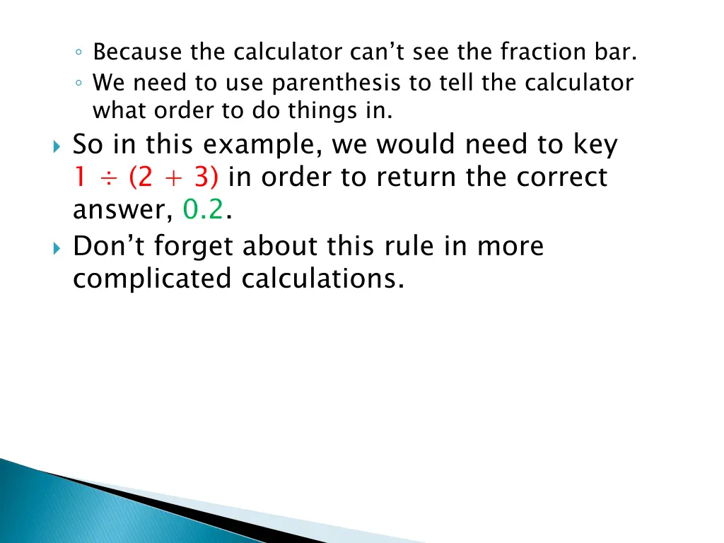 because the calculator can t see the fraction