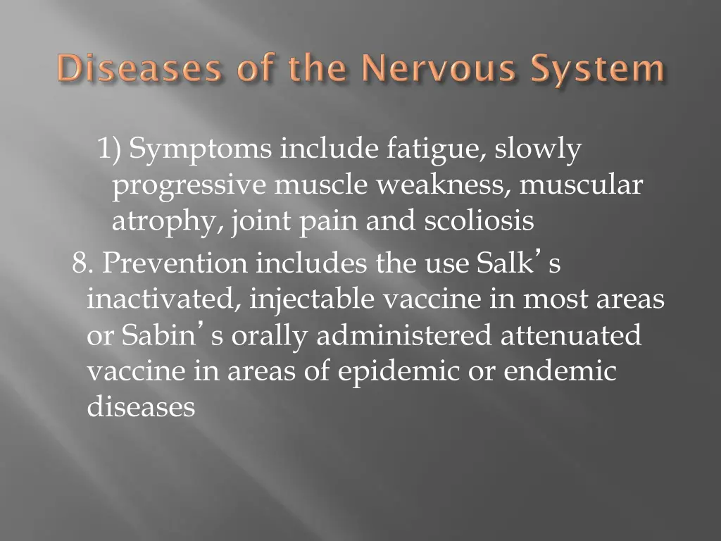 1 symptoms include fatigue slowly progressive