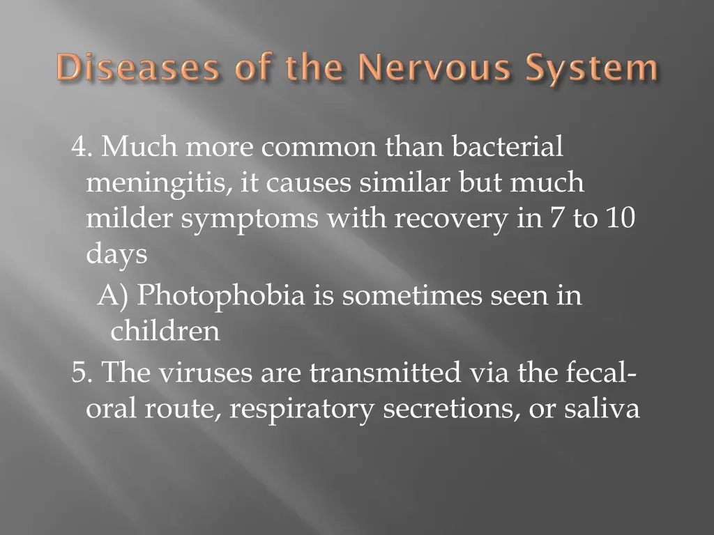 4 much more common than bacterial meningitis
