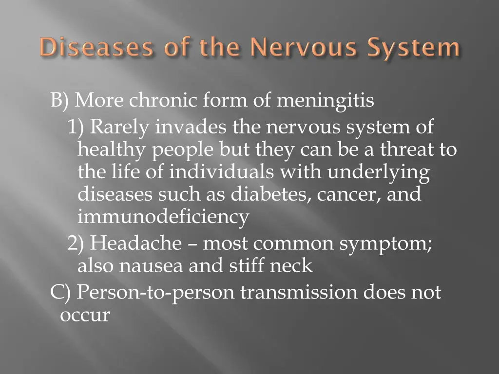 b more chronic form of meningitis 1 rarely