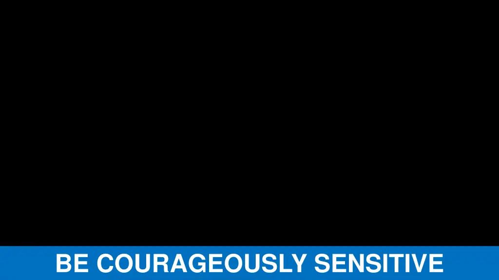 be courageously sensitive