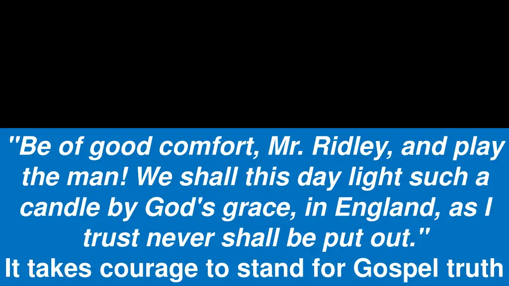 be of good comfort mr ridley and play