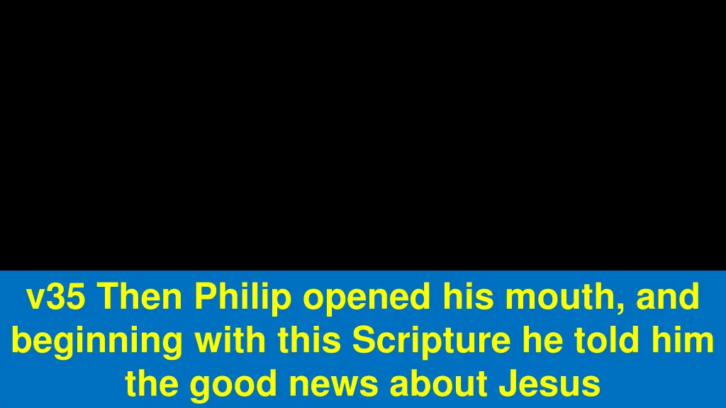 v35 then philip opened his mouth and beginning