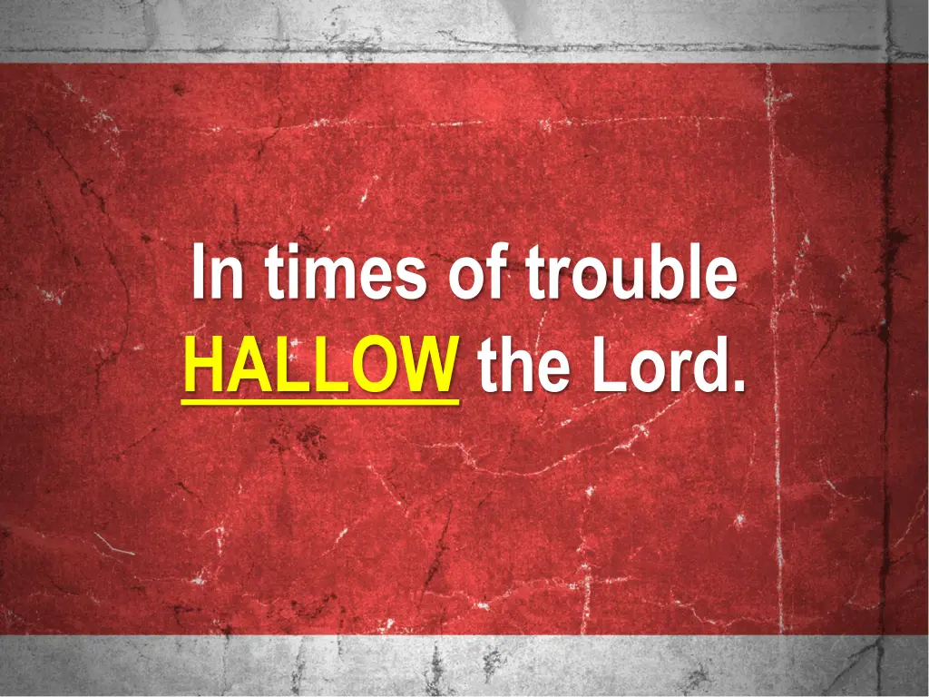 in times of trouble hallow the lord