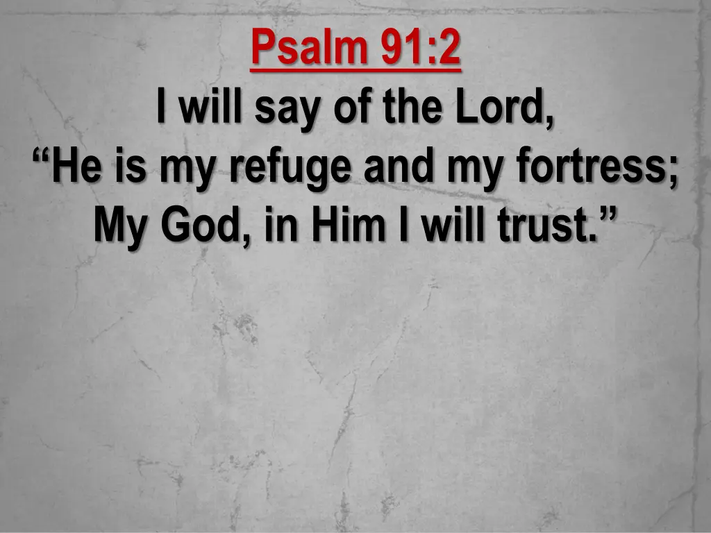 psalm 91 2 i will say of the lord he is my refuge