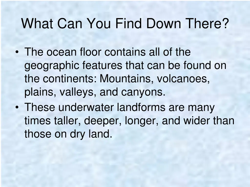 what can you find down there