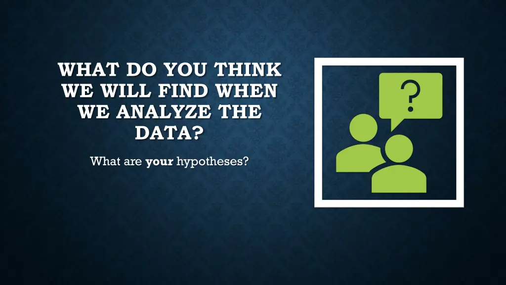what do you think we will find when we analyze