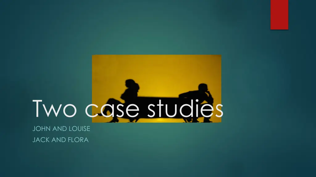 two case studies john and louise jack and flora