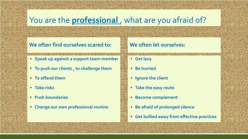 you are the professional what are you afraid of