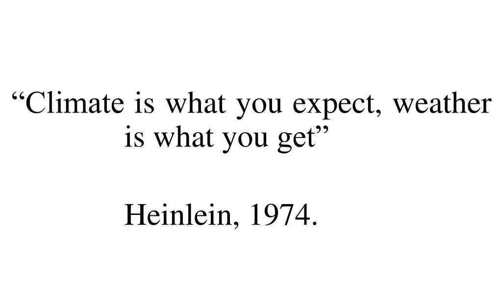 climate is what you expect weather is what you get