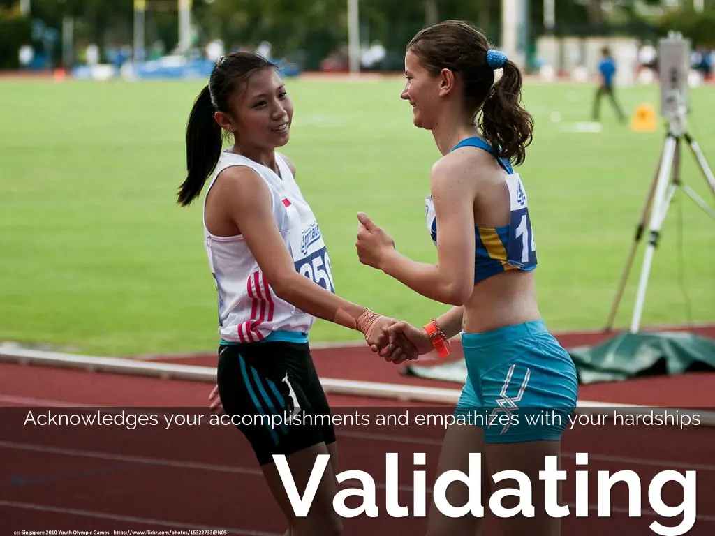 acknowledges your accomplishments and empathizes