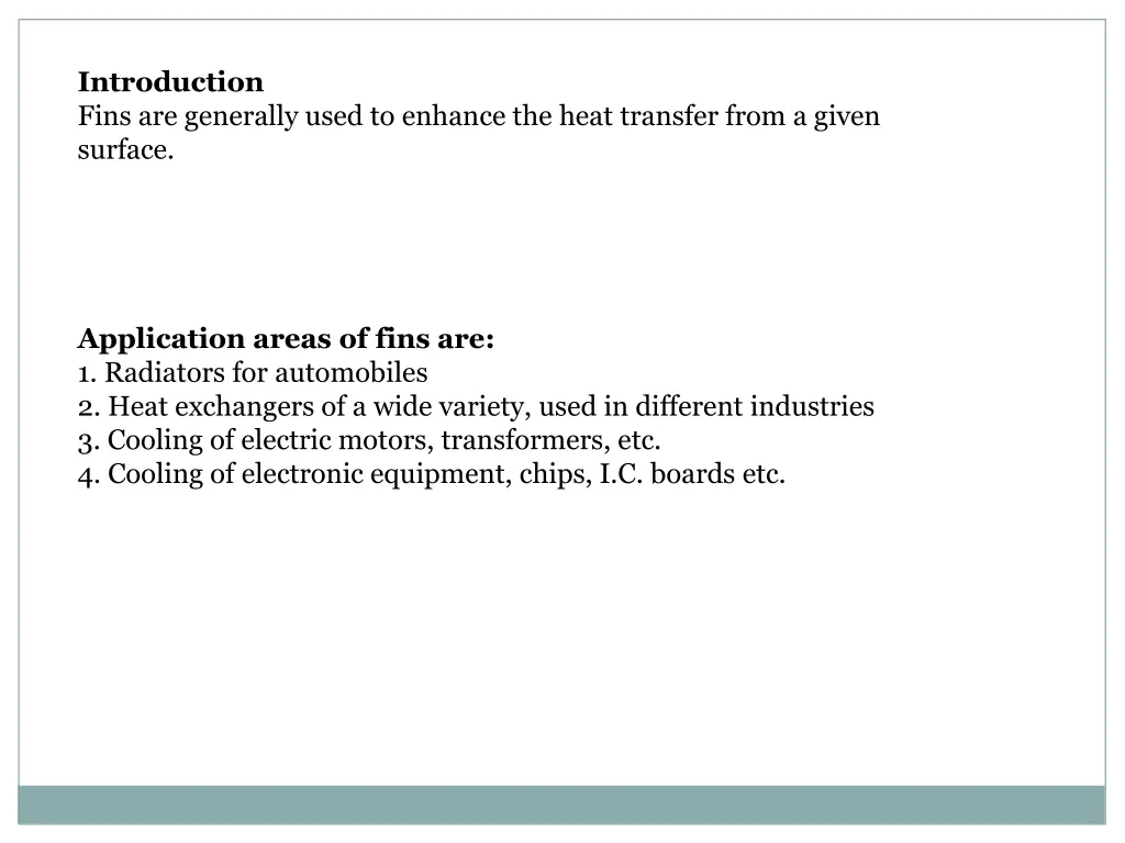 introduction fins are generally used to enhance