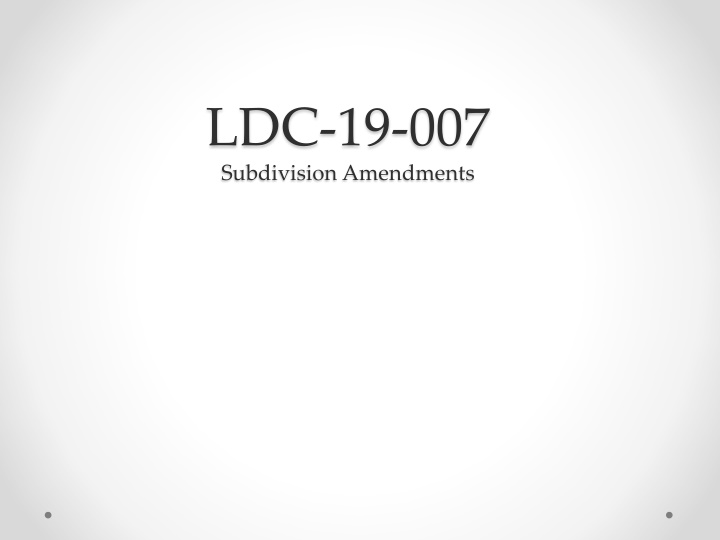 ldc 19 007 subdivision amendments