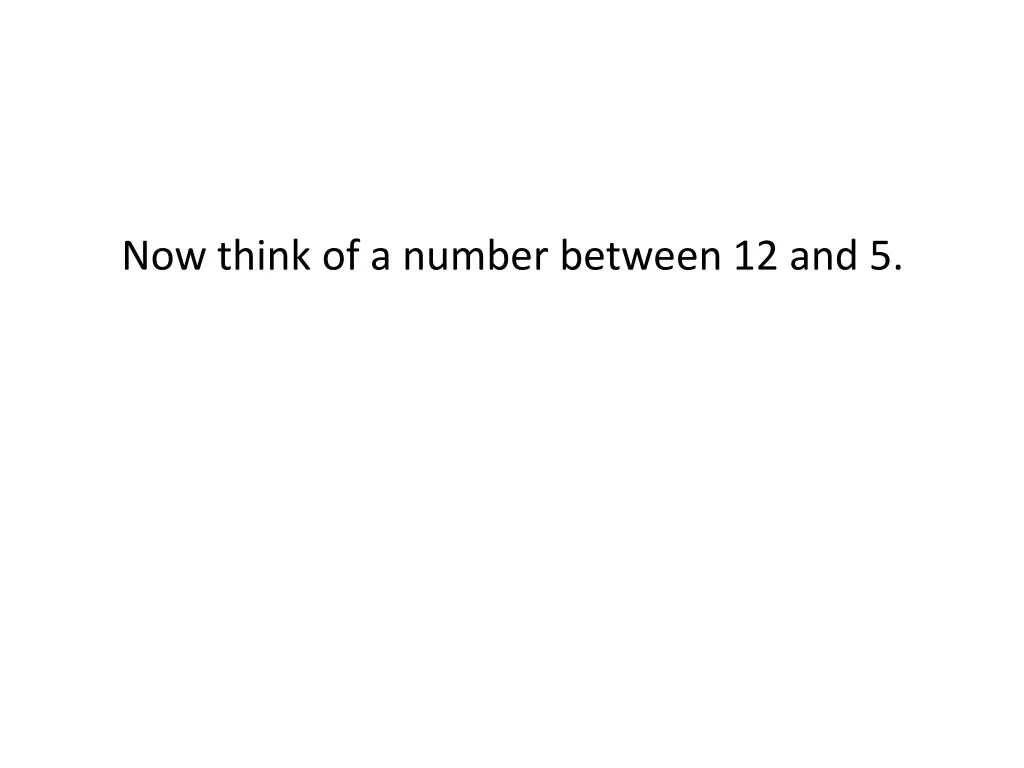 now think of a number between 12 and 5