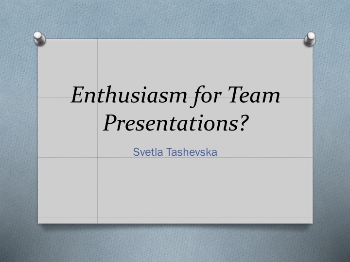 enthusiasm for team presentations