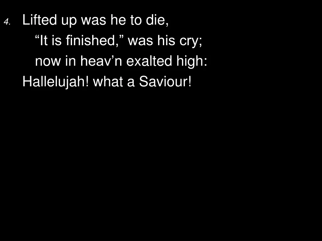 4 lifted up was he to die it is finished