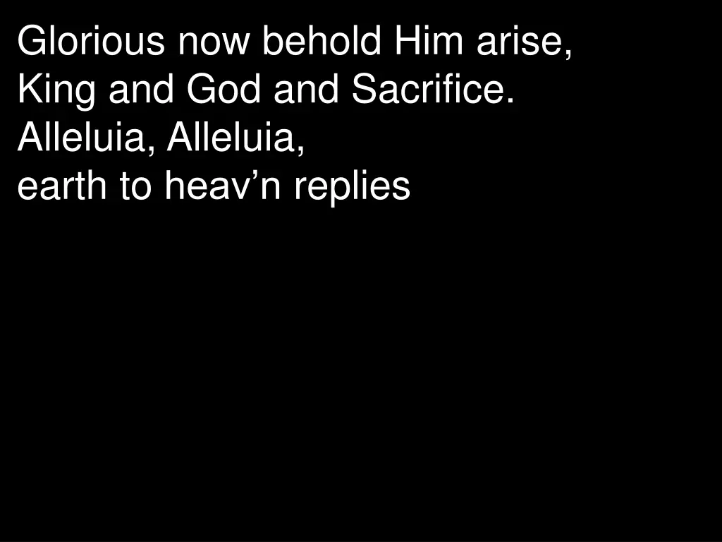 glorious now behold him arise king