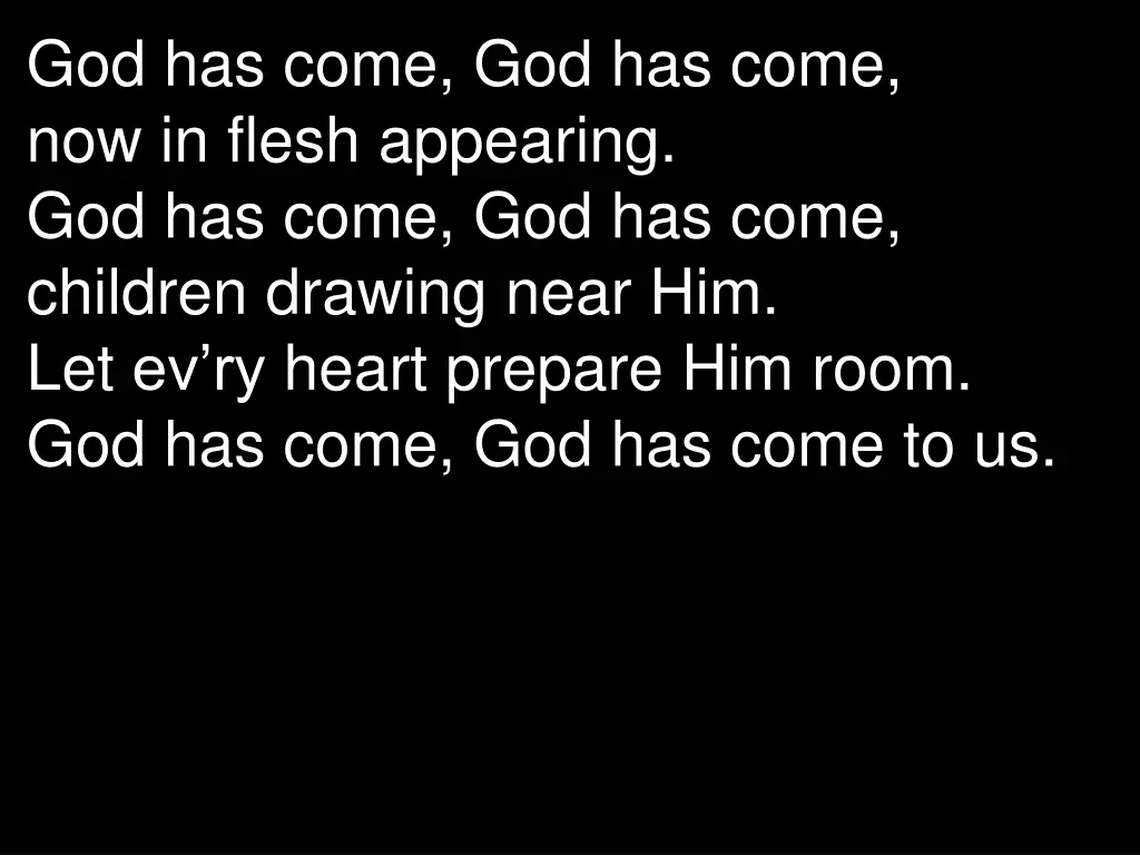 god has come god has come now in flesh appearing 1
