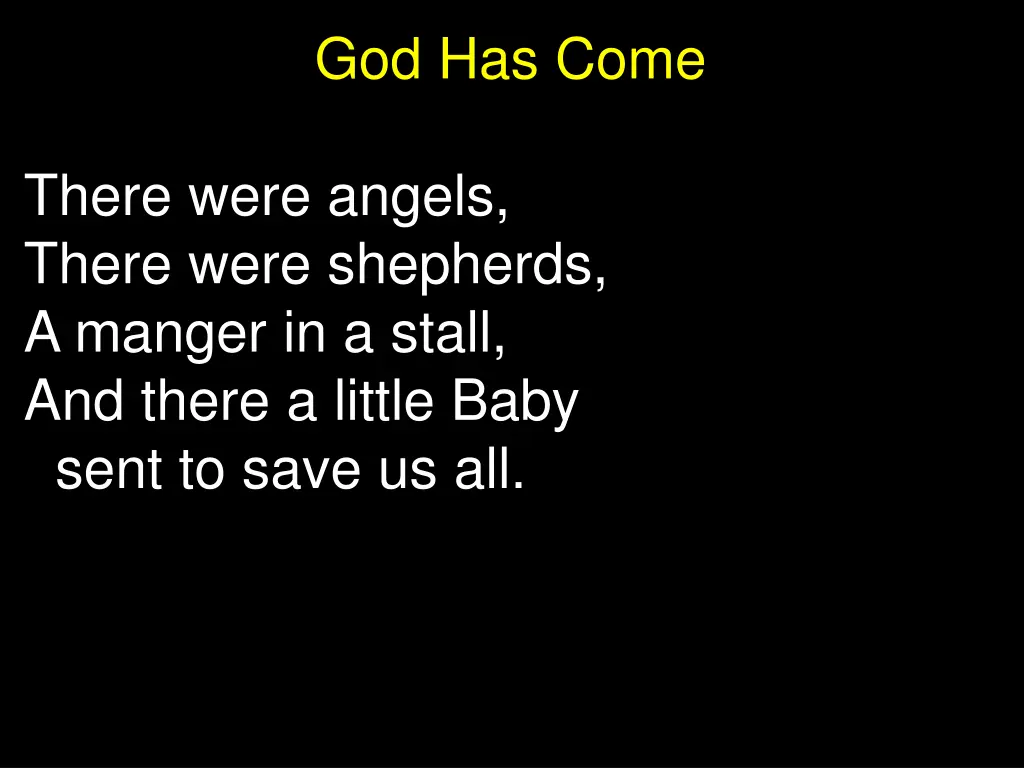 god has come