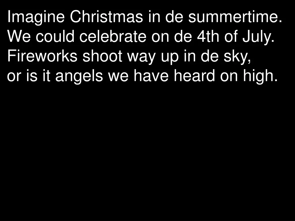 imagine christmas in de summertime we could