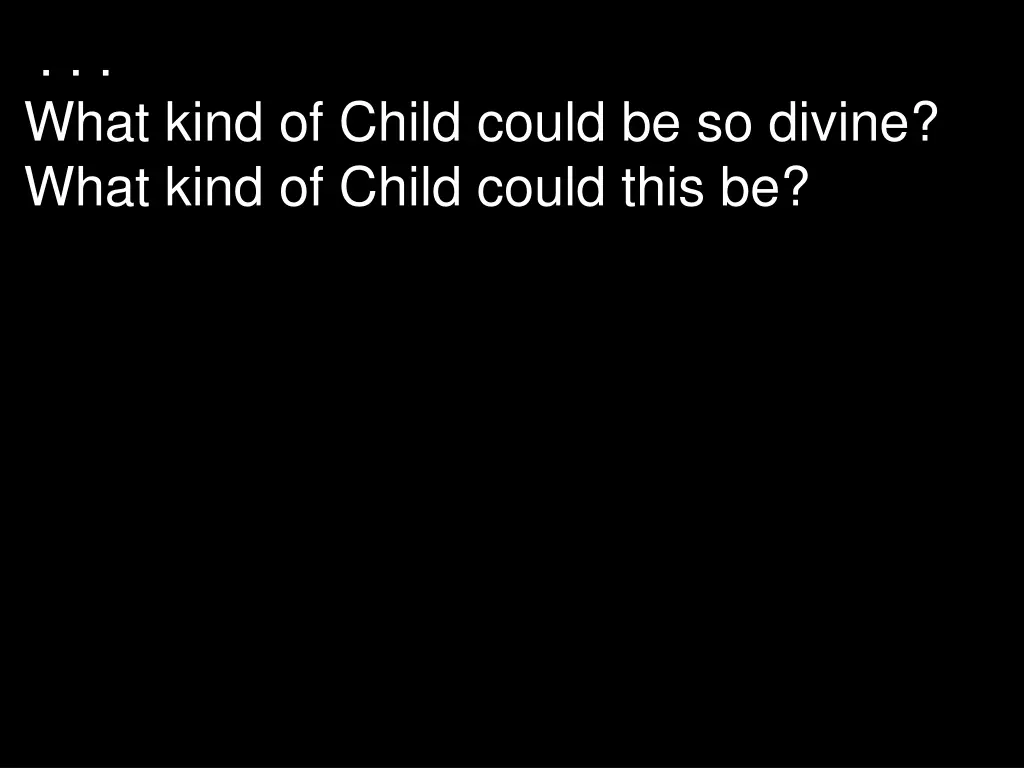 what kind of child could be so divine what kind