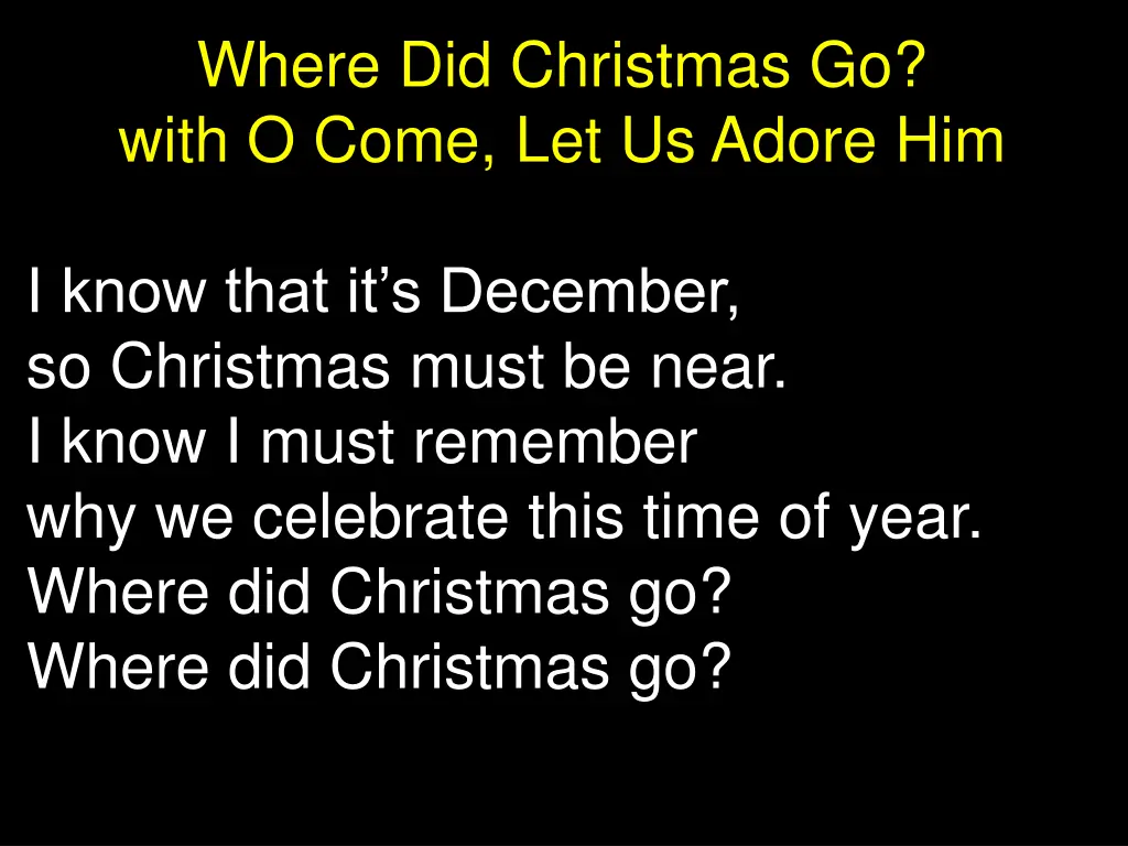 where did christmas go with o come let us adore