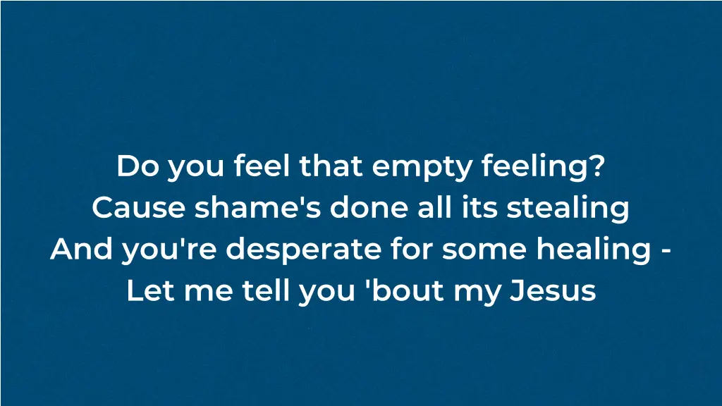do you feel that empty feeling cause shame s done