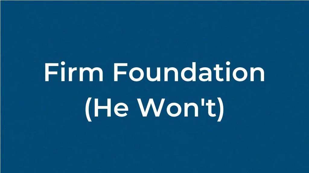 firm foundation he won t
