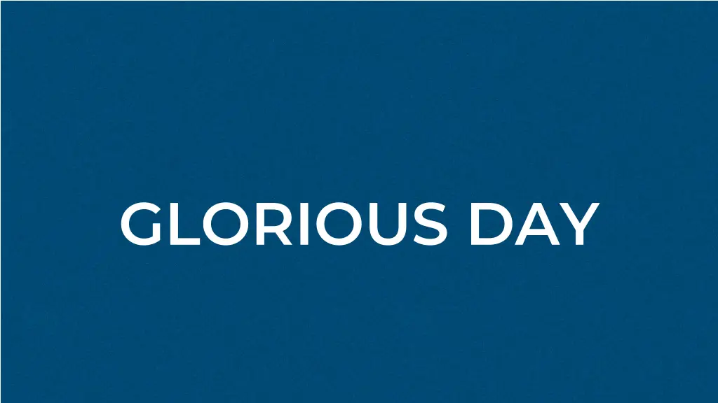 glorious day