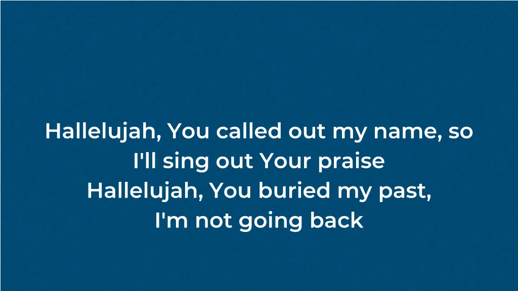 hallelujah you called out my name so i ll sing