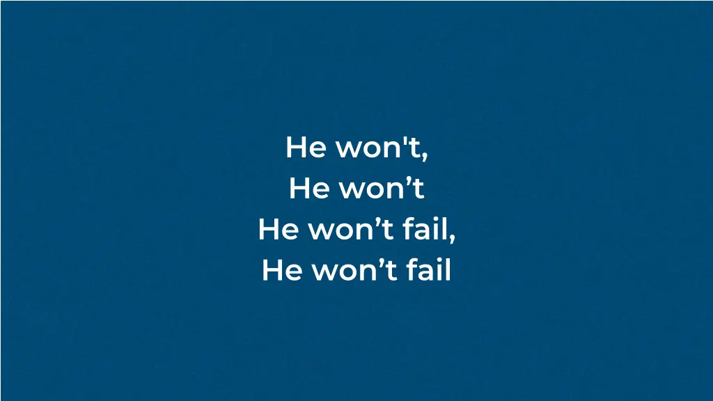 he won t he won t he won t fail he won t fail 1