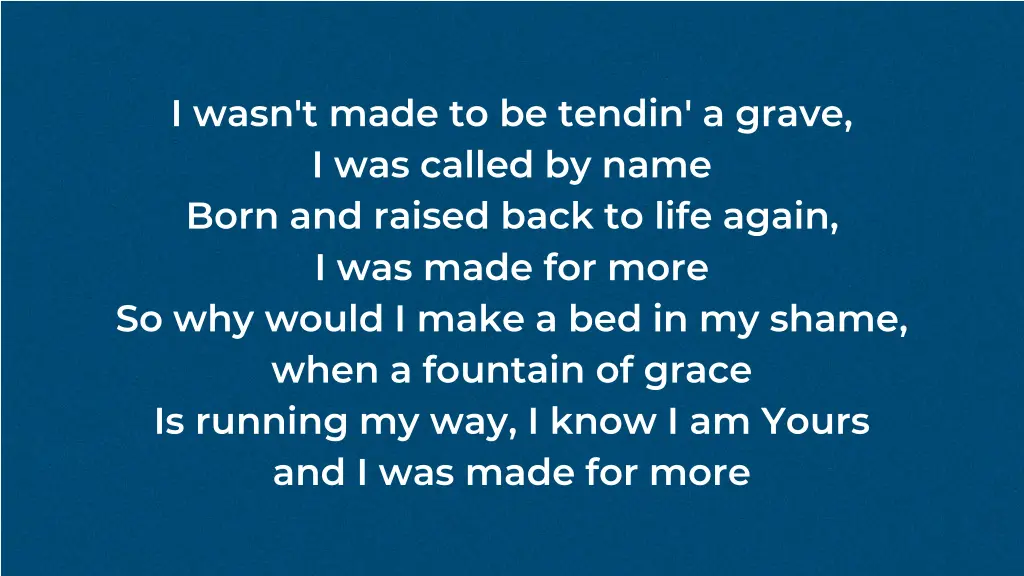 i wasn t made to be tendin a grave i was called