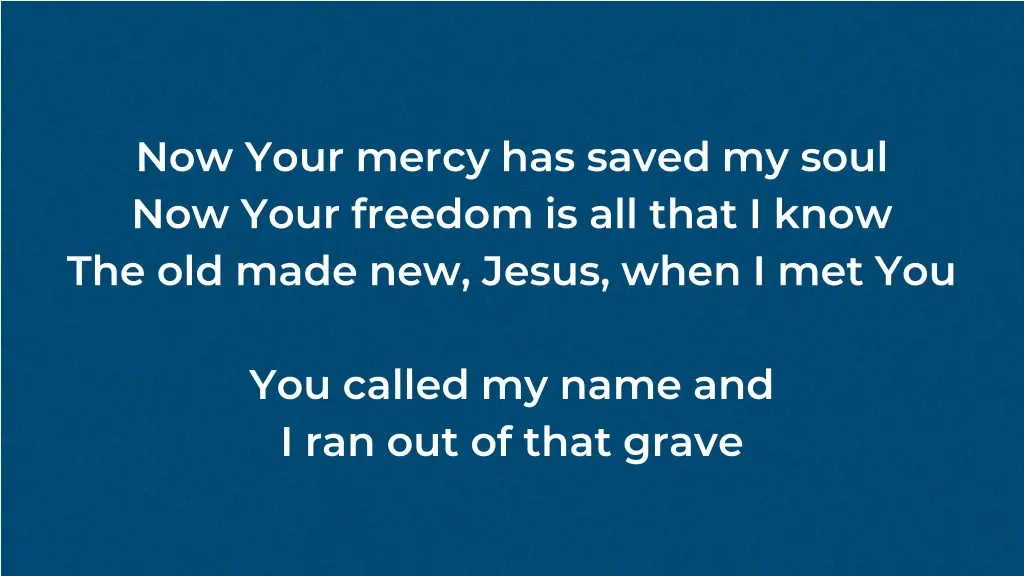 now your mercy has saved my soul now your freedom