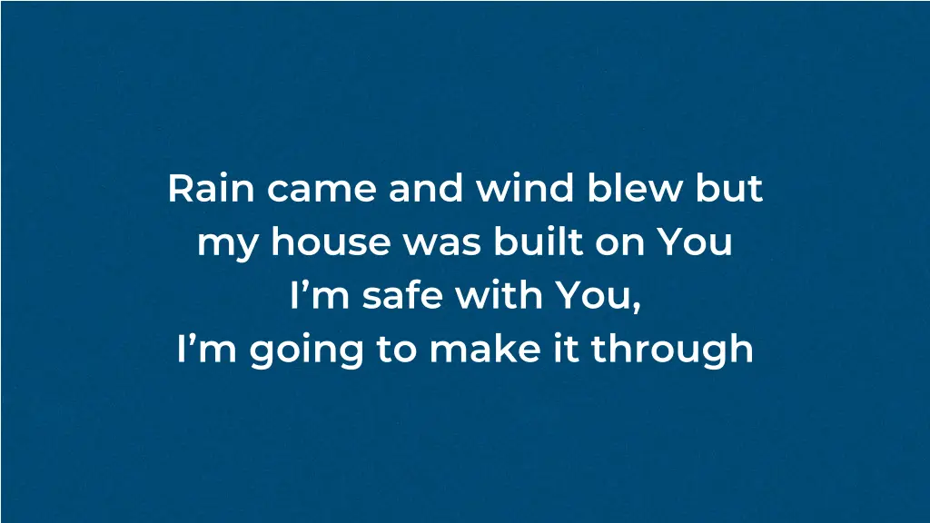 rain came and wind blew but my house was built