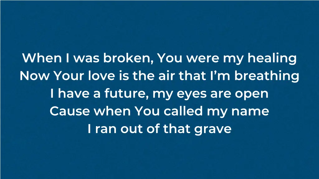 when i was broken you were my healing now your