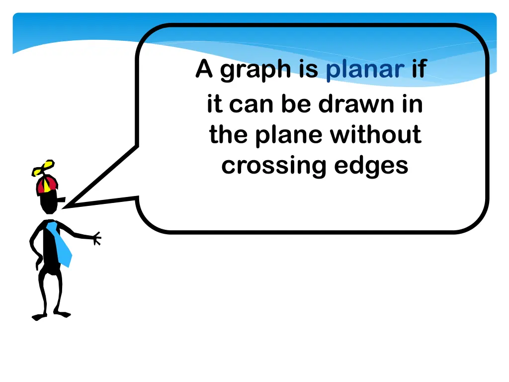 a graph is planar if it can be drawn in the plane