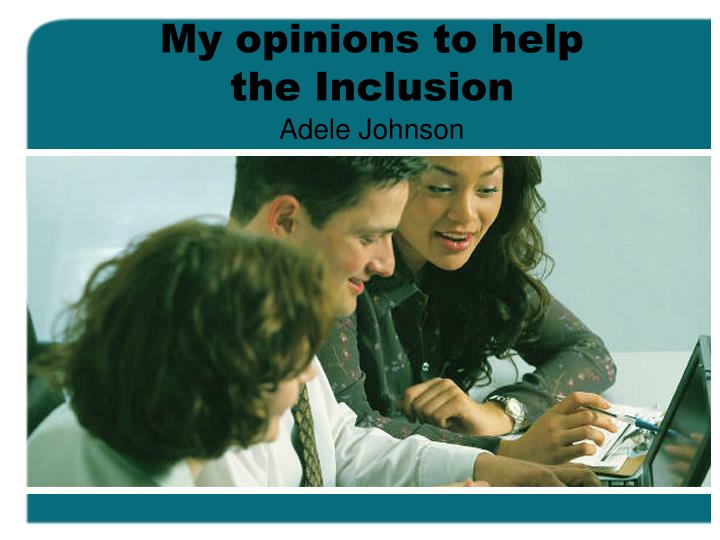 my opinions to help the inclusion adele johnson
