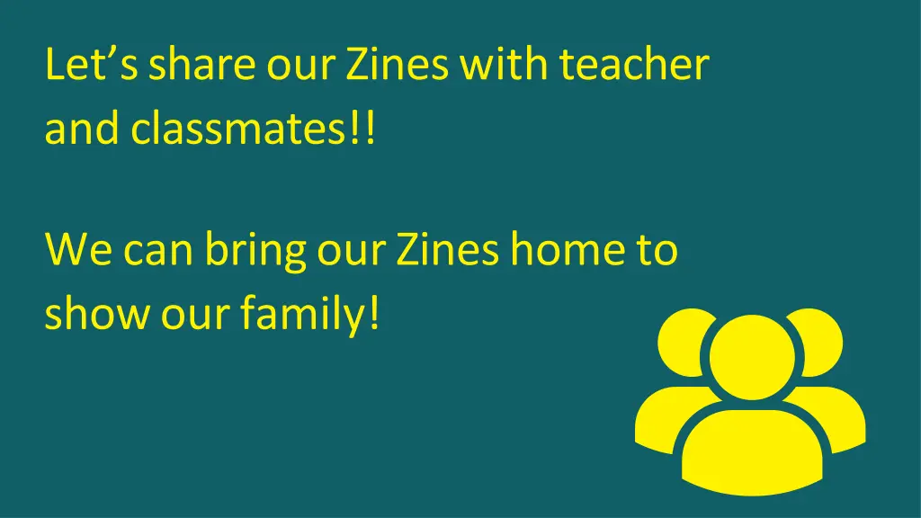 let s share our zines with teacher and classmates