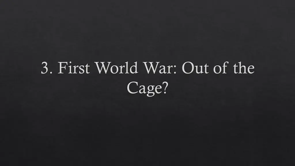 3 first world war out of the cage