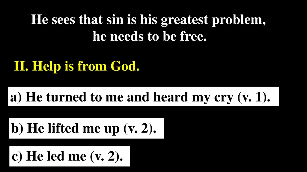 he sees that sin is his greatest problem he needs