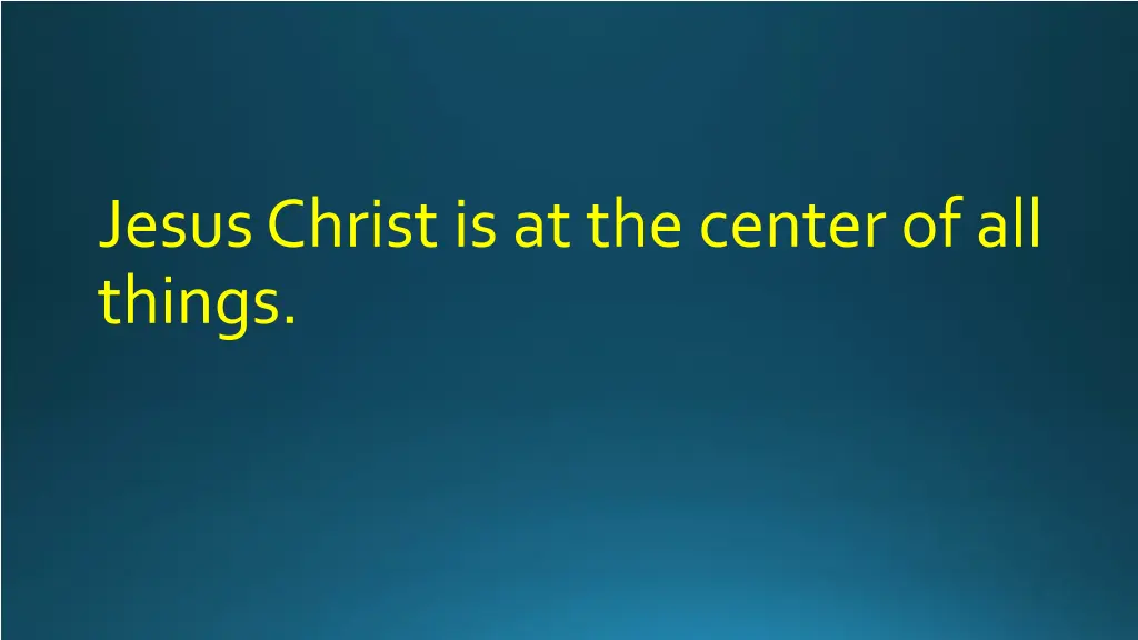 jesus christ is at the center of all things